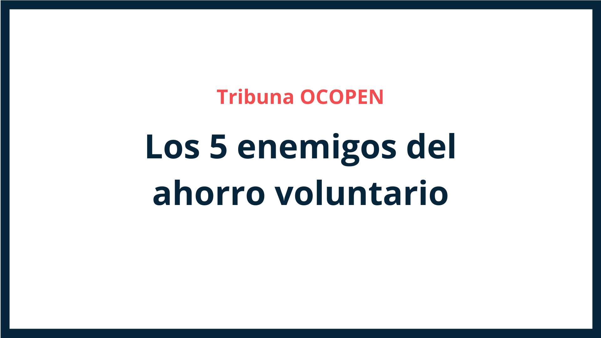 imagen destacada post Los 5 Enemigos del Ahorro Voluntario ocopen